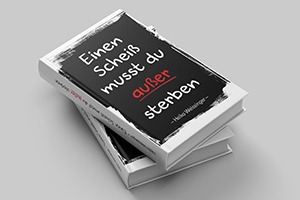Buchcover „Einen Scheiß musst Du – außer sterben“ von Heiko Weissinger – Thema Selbstbestimmung statt Erwartungsdruck | DR. Eva Kinast® - Kaderschmiede für Führungskräfte